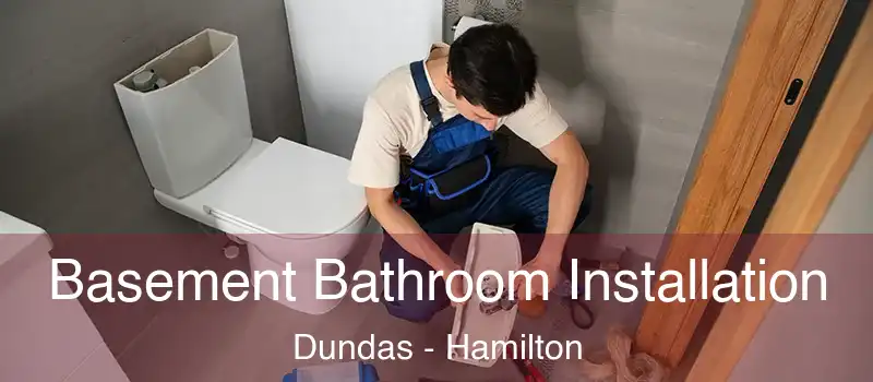  Basement Bathroom Installation Dundas - Hamilton