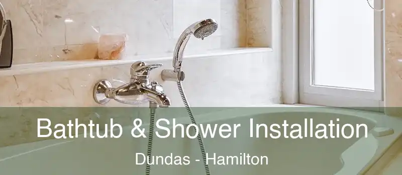  Bathtub & Shower Installation Dundas - Hamilton