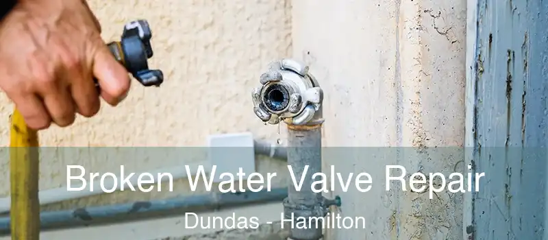  Broken Water Valve Repair Dundas - Hamilton