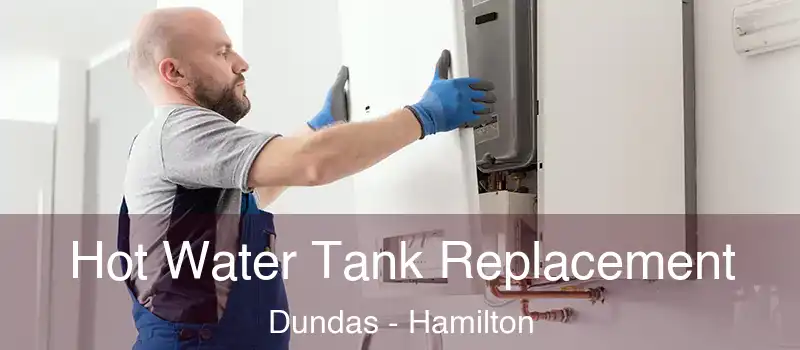  Hot Water Tank Replacement Dundas - Hamilton