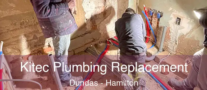  Kitec Plumbing Replacement Dundas - Hamilton