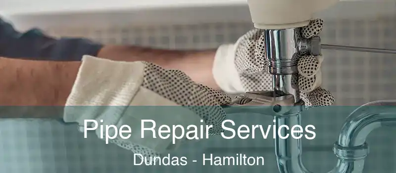  Pipe Repair Services Dundas - Hamilton