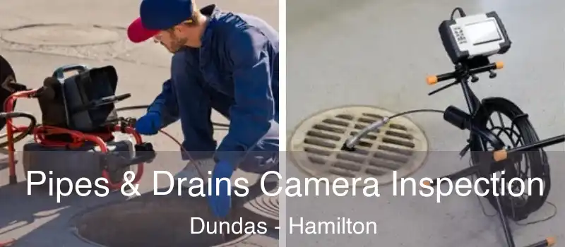  Pipes & Drains Camera Inspection Dundas - Hamilton