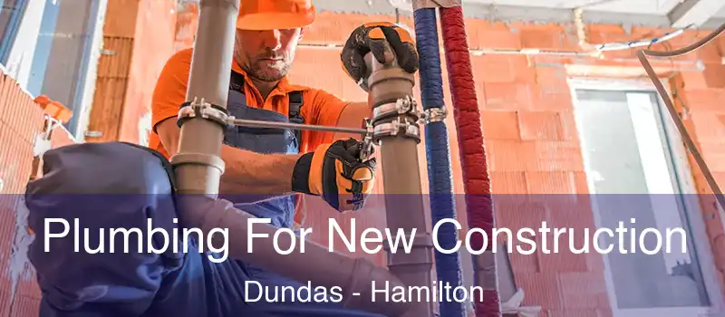  Plumbing For New Construction Dundas - Hamilton