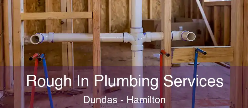  Rough In Plumbing Services Dundas - Hamilton