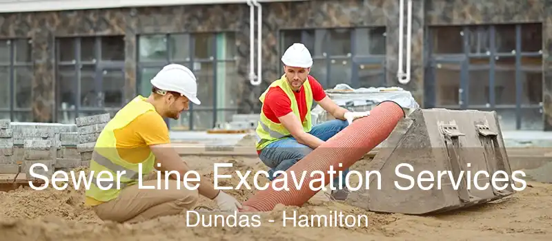  Sewer Line Excavation Services Dundas - Hamilton