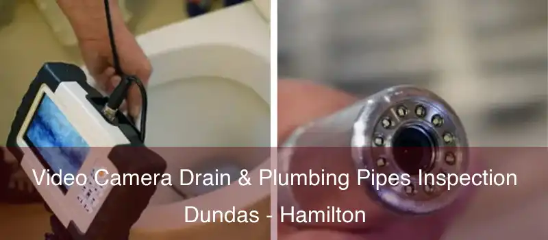  Video Camera Drain & Plumbing Pipes Inspection Dundas - Hamilton