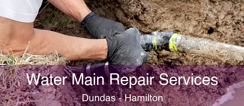  Water Main Repair Services Dundas - Hamilton